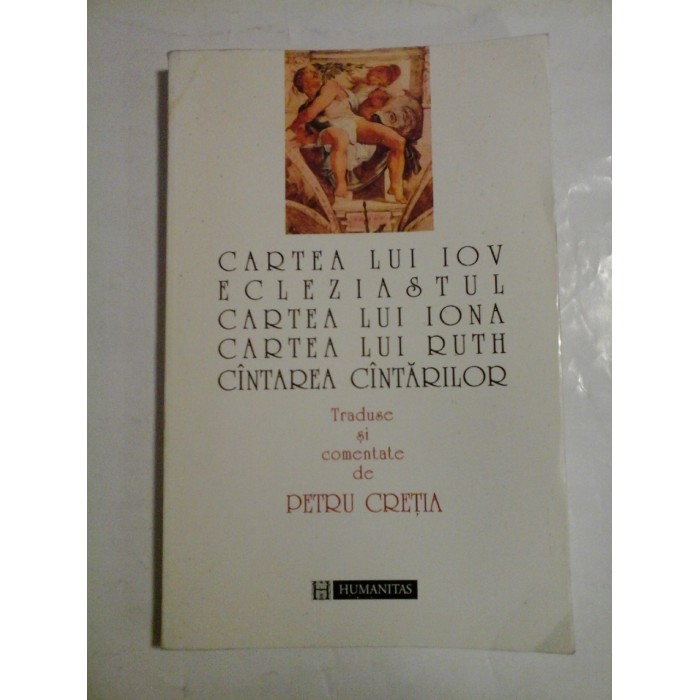 Cartea lui Iov Ecleziastul ,Cartea lui Ioana, Cartea lui Ruth, Cantarea Cantarilor - Petru Cretia Cartea lui Iov Ecleziastul ,Cartea lui Ioana, Cartea lui Ruth, Cantarea Cantarilor - Petru Cretia